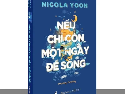 Nếu chỉ còn một ngày để sống: = Everything, everything – Nicola Yoon 