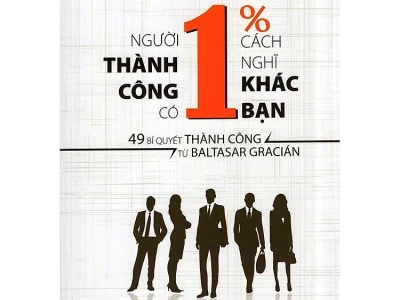 Người thành công có 1% suy nghĩ khác bạn: 46 bí quyết thành công từ Baltasar Gracián – Chu Châu Bân