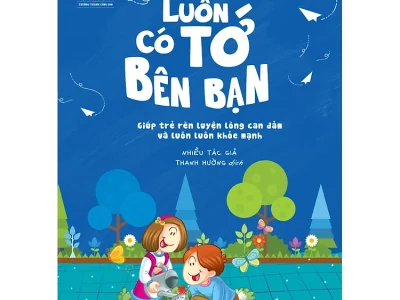 Bố mẹ yên tâm con làm được- Luôn có tớ bên bạn: Giúp trẻ rèn luyện lòng can đảm và luôn luôn khỏe mạnh