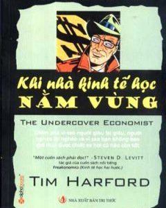 Khi nhà kinh tế học nằm vùng: Tại sao quốc gia này giầu còn quốc gia khác thì nghèo và tại sao không bao giờ bạn mua được một chiếc xe cũ còn tốt != The undercover economist – Tim Harford