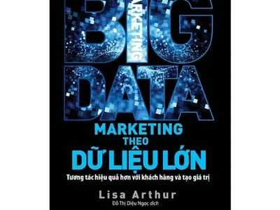 Marketing theo dữ liệu lớn : Tương tác hiệu quả hơn với khách hàng và tạo giá trị= Big data marketing – Lisa Arthur 