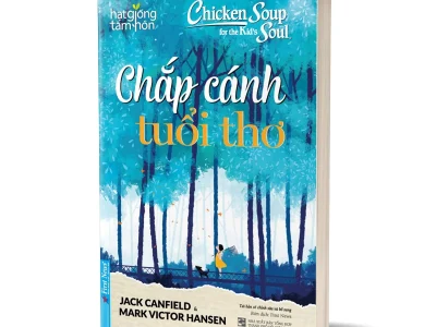 Chicken soup for the kid’s soul- Chắp cánh tuổi thơ – Jack Canfield, Mark Victor Hasen, Patty Hansen; First News