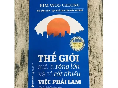 Thế giới quả là rộng lớn và có rất nhiều việc phải làm – Kim Woo Choong