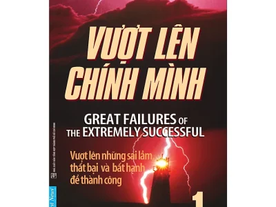 Vượt lên chính mình: Vượt lên những sai lầm, thất bại và bất hạnh để thành công= Great failures of the extremely successful – Steve Young; First News