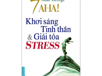 7 Aha! Khơi sáng tinh thần và giải tỏa stress – Mike George