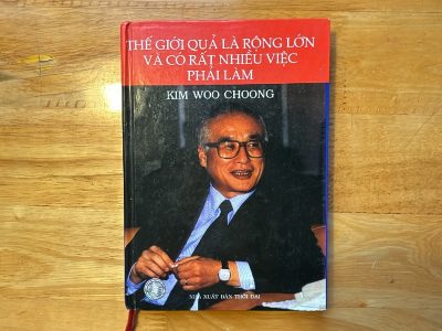 Thế giới quả là rộng lớn và có rất nhiều việc phải làm – Kim Woo Choong