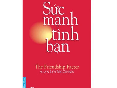 Sức mạnh tình bạn= The friendship Factor – Alan Loy Mcginnis ; First New