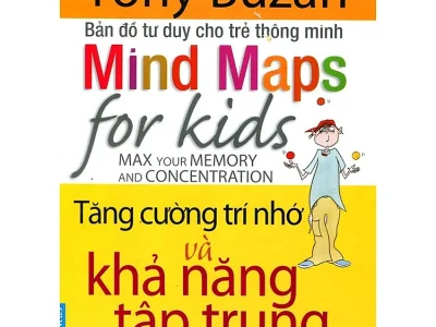 Bản đồ tư duy cho trẻ thông minh – Tăng cường trí nhớ và khả năng tập trung = Mind map for kid- Max your memory and concentration – Tony Buzan