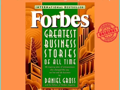 Những câu chuyện thành công nổi tiếng nhất của mọi thời đại= Forbes 1- Greatest business stories of all time -Daniel Gross, First News