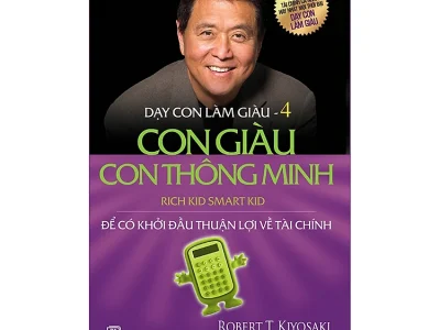 Dạy con làm giàu T.4:  Con giàu con thông minh – Robert T. Kiyosaki, Sharon L. Lechter