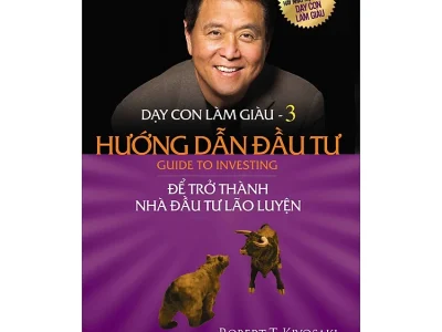 Dạy con làm giàu T.3: Hướng dẫn đầu tư để trở thành nhà đầu tư lão luyện – Robert T. Kiyosaki, Sharon L. Lechter