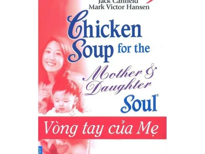 Chicken soup for the soul 9-Vòng tay của mẹ – Jack  Canfield, Mark Victor Hasen;  First News