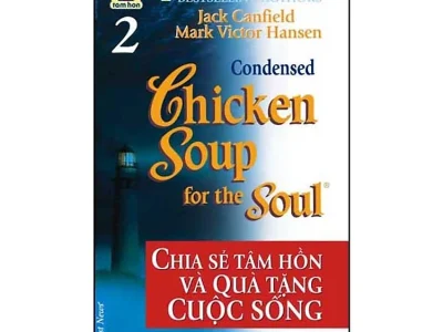 Chicken soup for the soul 2- Chia sẻ tâm hồn và quà tặng cuộc sống – Jack Canfield, Mark Victor Hasen;  First News