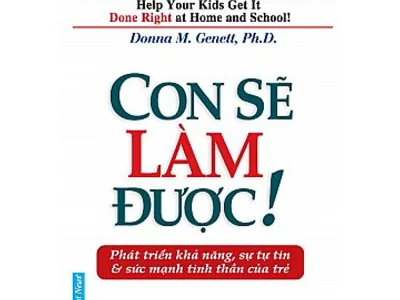 Con sẽ làm được!: phát triển khả năng, sự tự tin & tinh thần tự giác của trẻ – Donna M. Genett ; First News