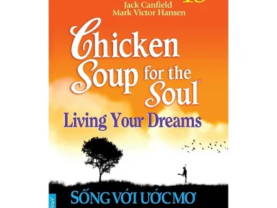 Chicken soup for the soul 13 – Living your dreams – Sống với ước mơ – Jack Canfield, Mark Victor Hasen, First News