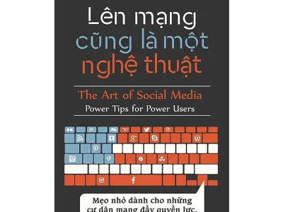 Lên mạng cũng là một nghệ thuật: Mẹo nhỏ dành cho những cư dân mạng đầy quyền lực= The art of social media: Power tips for power users – Guy Kawasaki, Peg Fitzpatrick