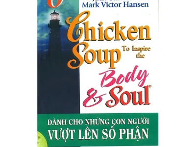 Chicken soup for the soul 6- Dành cho những con người vượt lên số phận – Jack Canfield, Mark Victor Hasen;  First News