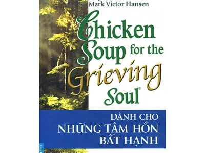 Chicken soup for the grieving soul 10-  Dành cho những tâm hồn bất hạnh – Jack Canfield, Mark Victor Hansen; First News