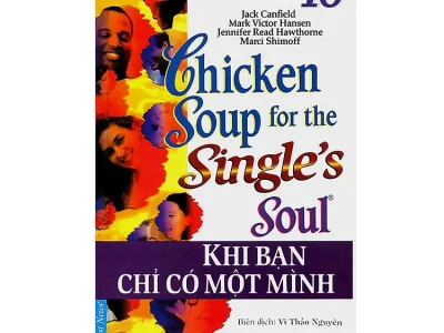 Chicken soup for the soul 16 – for the Single’s Soul- Khi bạn chỉ có một mình – Jack  Canfield, Mark Victor Hasen;  First News