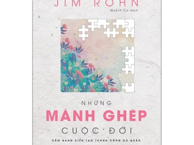 Những mảnh ghép cuộc đời: Cẩm nang kiến tạo thành công cá nhân – Jim Rohn