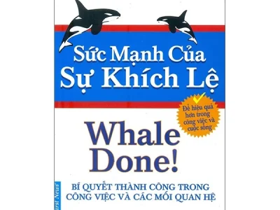 Sức mạnh của sự khích lệ: Bí quyết thành công trong công việc và các mối quan hệ= Whale done! – Ken Blanchard; First News