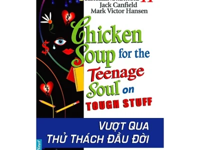 Chicken soup for the soul 11 – for the teenage on tough stuff-Vượt qua thử thách đầu đời – Jack  Canfield, Mark Victor Hasen;  First News