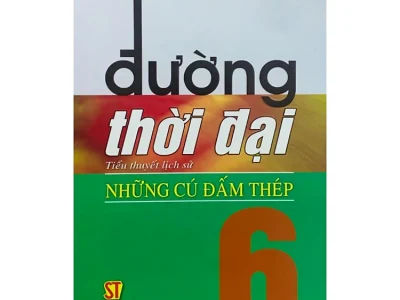 Đường thời đại 6- Những cú đấm thép: Tiểu thuyết – Đặng Đình Loan