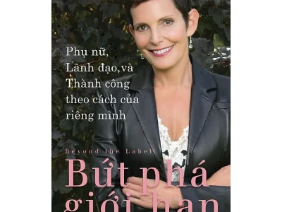 Bứt phá giới hạn: Phụ nữ, lãnh đạo và thành công theo cách của mình= Beyond the label – Maureen Chiquet
