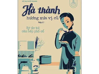 Hà thành hương xưa vị cũ – Tập 1: Ký ức từ căn bếp phố cổ – Vũ Thị Tuyết Nhung