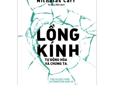 Lồng kính: Tự động hóa và chúng ta = The glass cage: Automation and us – Nicholas Carr