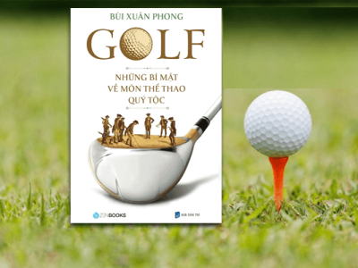 Golf: Những bí mật về môn thể thao quý tộc – Bùi Xuân Phong