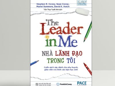 Nhà lãnh đạo trong tôi = The leader in me – Stephen R. Covey. Sean Covey, Muriel Summers. David K. Hatch