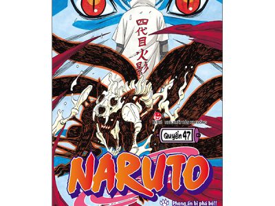 Naruto: Tập 47: Phong ấn bị phá bỏ – Masashi Kishimoto