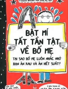Bật mí tất tần tật về bố mẹ: Tại sao bố mẹ luôn nhắc nhở bạn ăn rau và ăn hết suất? – Francoize Boucher