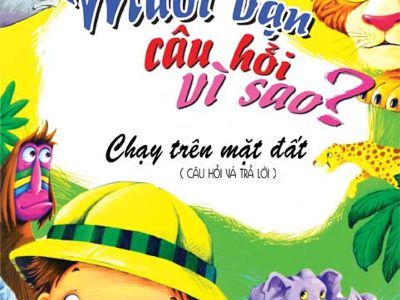 Mười vạn câu hỏi vì sao: Chạy trên mặt đất (Câu hỏi & trả lời)