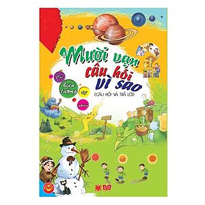 Mười vạn câu hỏi vì sao: Các hiện tượng tự nhiên (Câu hỏi & trả lời)
