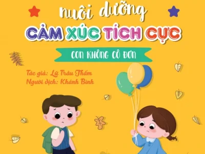 Cùng con nuôi dưỡng cảm xúc tích cực – Con không cô đơn – Lữ Trâu Thấm