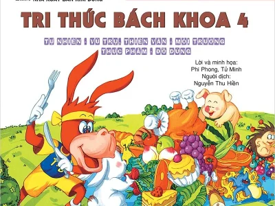 Tri thức bách khoa 4: Tự nhiên – Vũ trụ, thiên văn – Môi trường – Thực phẩm – Đồ dùng – Phi Phong