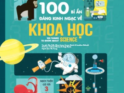 100 bí ẩn đáng kinh ngạc về khoa học = 100 things to know about Science – Alice James
