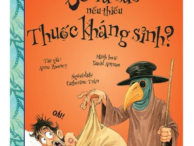 Sẽ ra sao nếu thiếu thuốc kháng sinh? – Anne Rooney