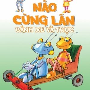 Nào cùng lăn: Bánh xe và trục – Gerry Bailey