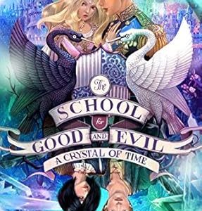The school for good and evil – Tập 5: A crystal of time – Soman Chainani