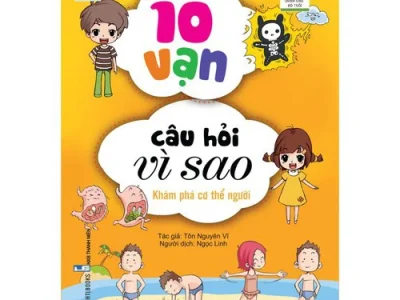 10 vạn câu hỏi vì sao – Khám phá cơ thể người – Tôn Nguyên Vĩ
