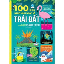 100 bí ẩn đáng kinh ngạc về trái đất = 100 things to know about Planet Earth –