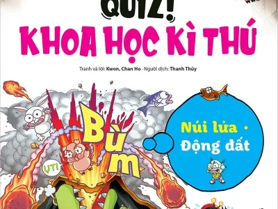Quiz! Khoa học kì thú – Núi lửa. Động đất
