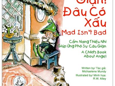 Giận đâu có xấu: Cẩm nang thiếu nhi giúp ứng phó sự cáu giận=Mad isn’t bad: A child’s book about angel – Michaelene Mundy
