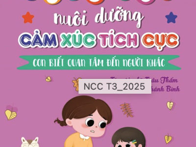 Cùng con nuôi dưỡng cảm xúc tích cực – Con biết quan tâm đến người khác – Lữ Trâu Thấm
