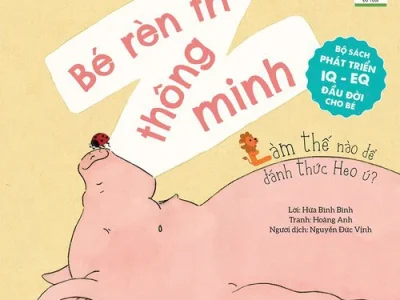 Bé rèn trí thông minh – Làm thế nào để đánh thức Heo ú? – Hứa Bình Bình