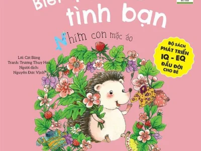 Biết quý trọng tình bạn – Nhím con mặc áo – Cát Băng