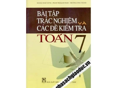 Bài tập trắc nghiệm và các đề kiểm tra Toán 7 – Hoàng Ngọc Hưng, Phạm Thị Bạch Ngọc, Trương Công Thành